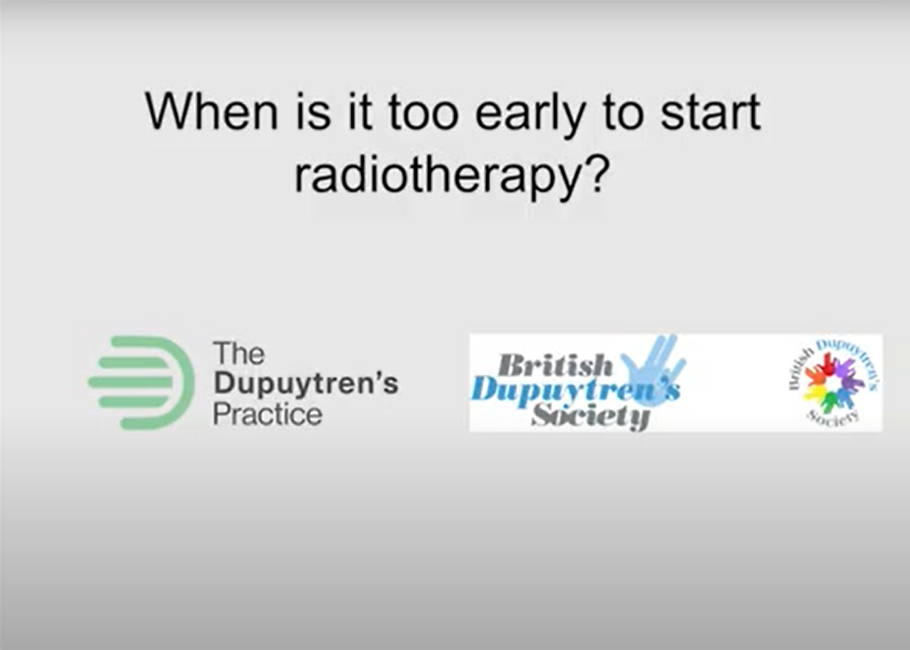 A presentation slide asking the question, "when is it too early to start radiotherapy?" with logos of the dupuytren's practice and british dupuytren's society.